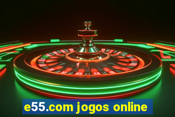 e55.com jogos online